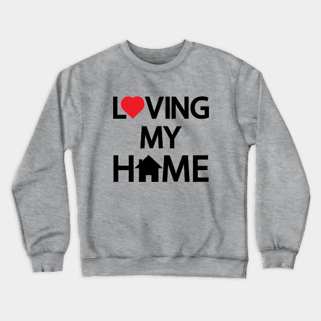 Loving my home Crewneck Sweatshirt by Geometric Designs